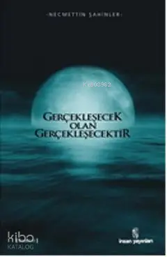  Gerçekleşecek Olan Gerçekleşecektir | Gerçekleşecek Olan Gerçekleşecektir | Necmettin Şahinler | İnsan Yayınları | 9789755746241 