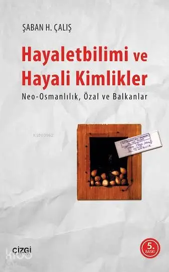  Hayaletbilimi ve Hayali Kimlikler Neo Osmanlılık Özal ve Balkanlar | Şaban H Çalış | Çizgi Kitabevi | 9786059108201 | 