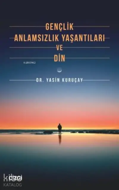  Gençlik Anlamsızlık Yaşantıları ve Din | Yasin Kuruçay | Çizgi Kitabevi | 9786051967547 | 