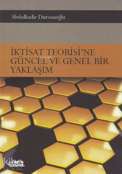  İktisat Teorisine Güncel ve Genel Bir Yaklaşım | İktisat Teorisine Güncel ve Genel Bir Yaklaşım | Abdülkadir Dursunoğlu | Tebeşir Yayınları | 9786054451906 