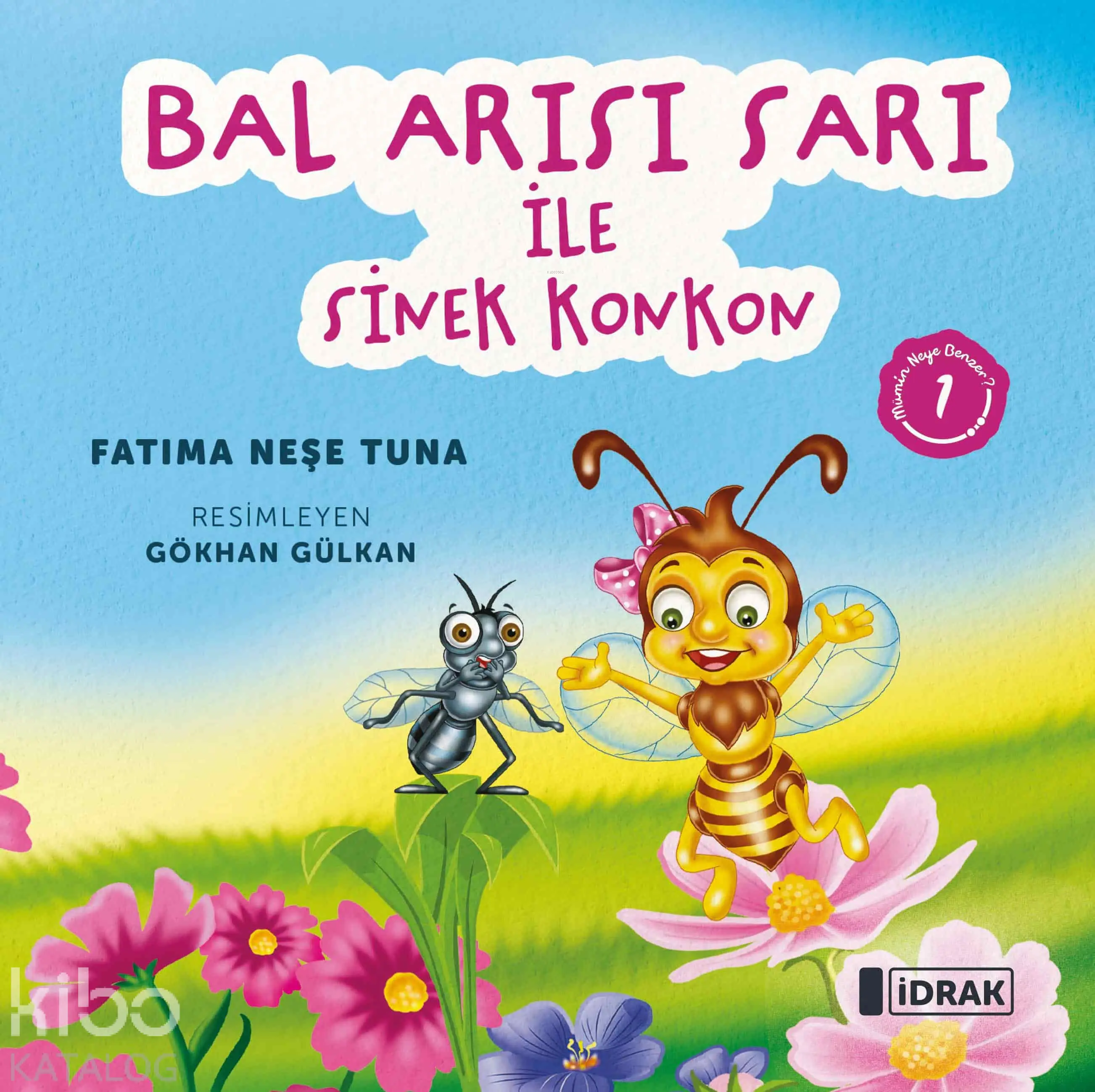  Bal Arısı Sarı ile Sinek KonkonMümin Neye Benzer Serisi1 | Gökhan Gülkan | Fatma Neşe Tuna | İdrak Yayınları | 9786259980935 | 