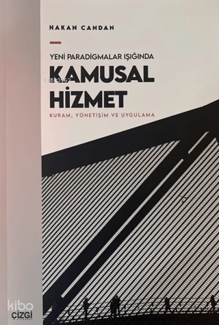  Yeni Paradigmalar Işığında Kamusal Hizmet Kuram Yönetişim ve Uygulama | Hakan Candan | Çizgi Kitabevi | 9786253968366 | 