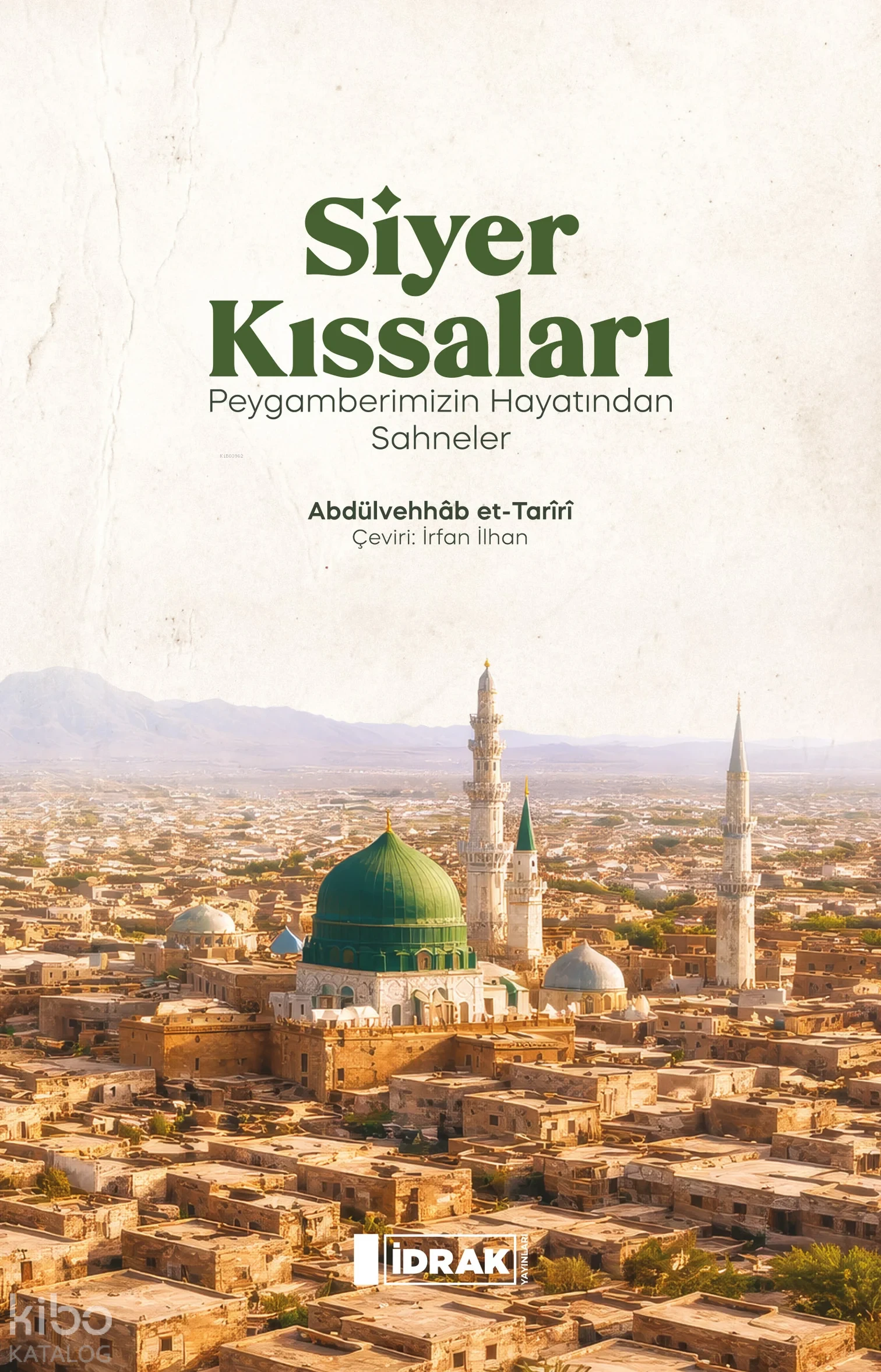  Siyer Kıssaları Peygamberimizin Hayatından Sahneler | Siyer Kıssaları Peygamberimizin Hayatından Sahneler | Abdülvehhâb et Tarîrî | İrfan İlhan | İdrak Yayınları | 9786259716275 
