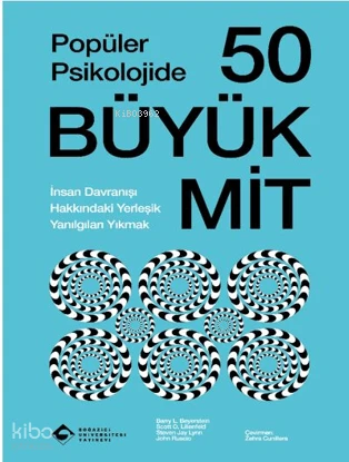  Popüler Psikolojide 50 Büyük Mit | Popüler Psikolojide 50 Büyük Mit | Steven Jay Lynn | Zehra Cunillere | John Ruscio | Scott O Lilienfeld | Boğaziçi Üniversitesi Yayınevi | 9786057827661 