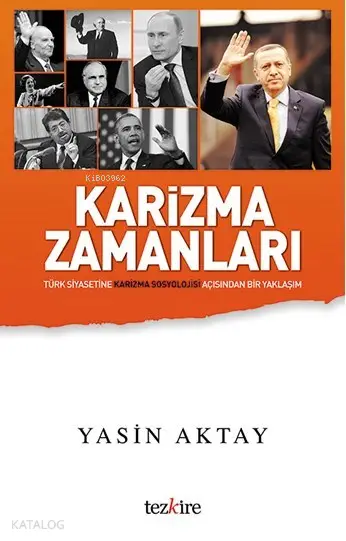  Karizma Zamanları Türkiye Siyasetine Karizma Sosyolojisi Açısından Bir Yaklaşım | Karizma Zamanları Türkiye Siyasetine Karizma Sosyolojisi Açısından Bir Yaklaşım | Yasin Aktay | Öner Buçukçu | Yunus Karaaslan | Adem Şenel | Mustafa Karagüllüoğlu | Tezkire Yayınları | 9786058482494 