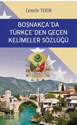  Boşnakçada Türkçeden Geçen Kelimeler Sözlüğü | Cemile Haliloviç Tekin | Mahmut Arlı | Çizgi Kitabevi | 9786059108966 | 