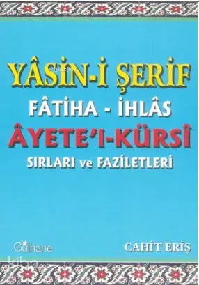  Yasini Şerif Fatiha İhlas Ayetel Kürsi Sırları ve Faziletleri | Cahit Eriş | Halil Yılmaz | Gülhane Yayınları | 9786055914387 | 