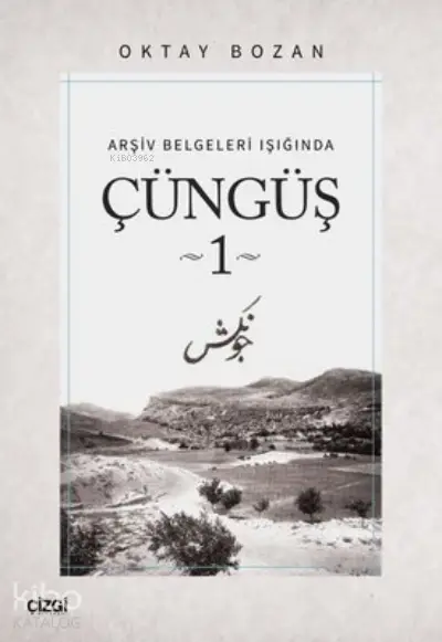  Çüngüş 1 Arşiv Belgeleri Işığında | Oktay Bozan | Çizgi Kitabevi | 9786051966809 | 