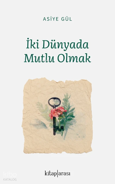  İki Dünyada Mutlu Olmak | Asiye Gül | Kitap Arası | 9786257788274 | 