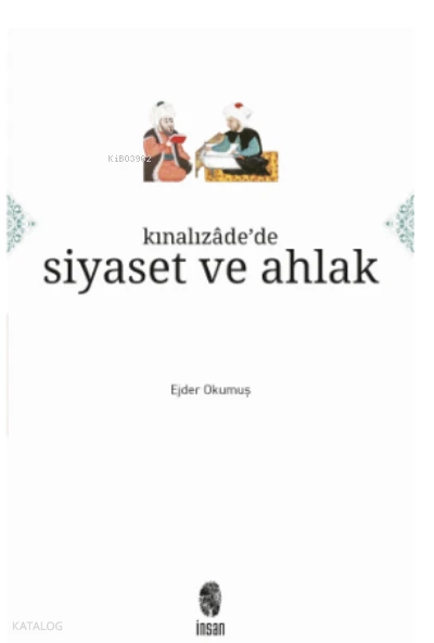  Kınalızâdede Siyaset ve Ahlak | Ejder Okumuş | İnsan Yayınları | 9786258314274 | 
