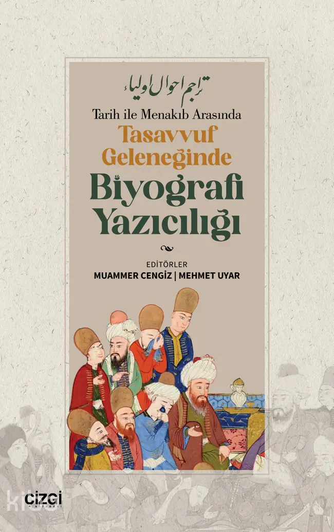  Tarih ile Menakıb Arasında Tasavvuf Geleneğinde Biyografi Yazıcılığı | Muammer Cengiz | Mehmet Uyar | Çizgi Kitabevi | 9786253964498 | 