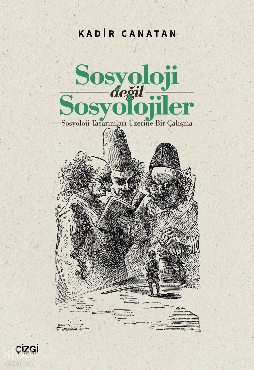  Sosyoloji Değil Sosyolojiler Sosyoloji Tasarımları Üzerine Bir Çalışma | Kadir Canatan | Çizgi Kitabevi | 9786253964948 | 