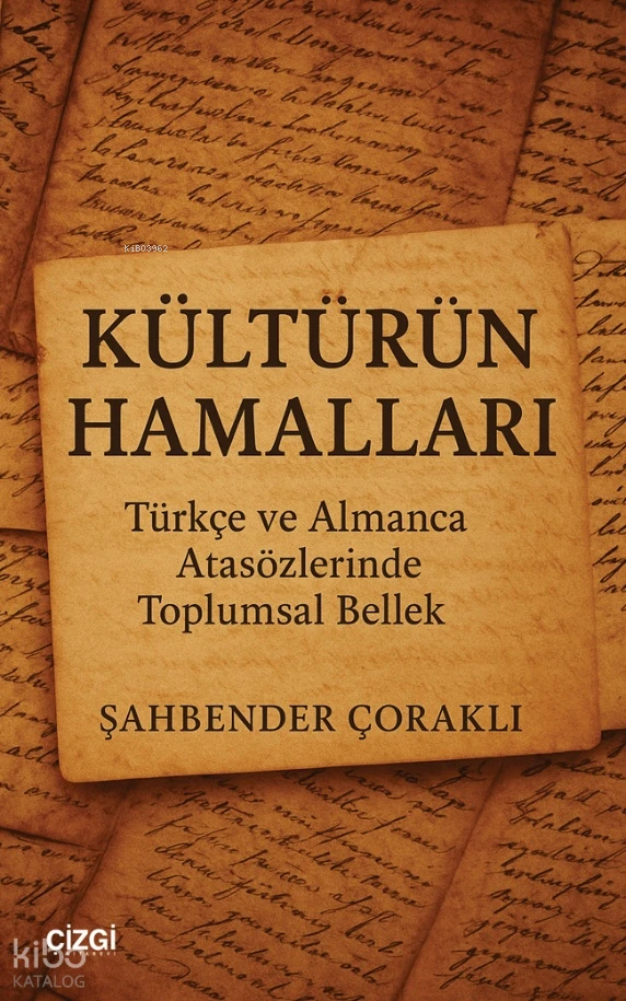  Kültürün Hamalları Türkçe ve Almanca Atasözlerinde Toplumsal Bellek | Şahbender Çoraklı | Çizgi Kitabevi | 9786253965457 | 