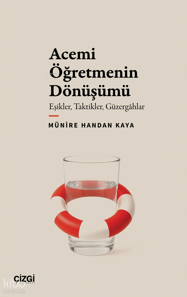 Acemi Öğretmenin Dönüşümü Eşikler Taktikler Güzergâhlar | Münire Handan Kaya | Çizgi Kitabevi | 9786253966447 | 