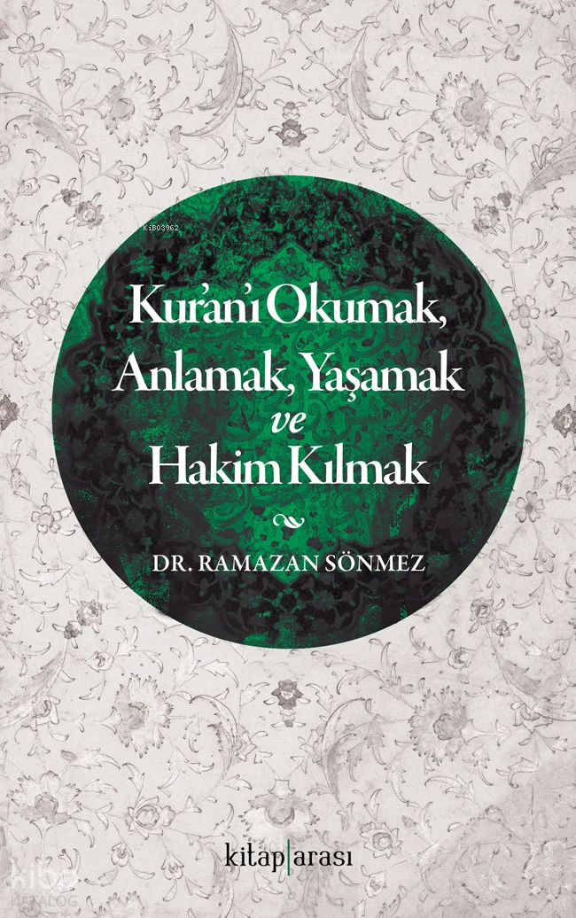  Kuranı Okumak Anlamak Yaşamak ve Hakim Kılmak | Kuranı Okumak Anlamak Yaşamak ve Hakim Kılmak | Ramazan Sönmez | Kitap Arası | 9786257788847 
