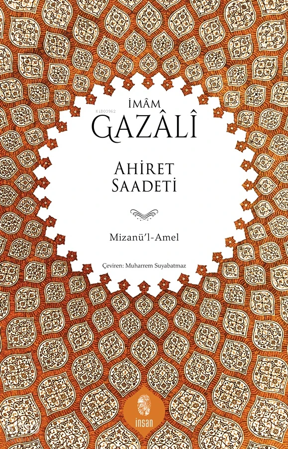  Ahiret SaadetiMizanül Amel | Ahiret SaadetiMizanül Amel | İmam Gazali | Muharrem Suyabatmaz | İnsan Yayınları | 9786255546524 