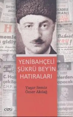  Yenibahçeli Şükrü Beyin Hatıraları | Ömer Akdağ Yaşar Semiz | Ömer Akdağ | Yaşar Semiz | Çizgi Kitabevi | 9786054451722 | 