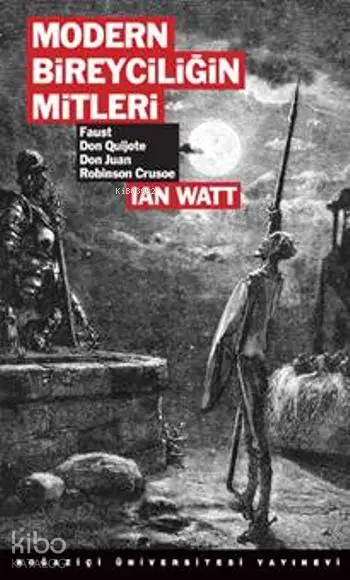  Modern Bireyciliğin Mitleri | Ian Watt | Mehmet Doğan | Boğaziçi Üniversitesi Yayınevi | 9786054787142 | 