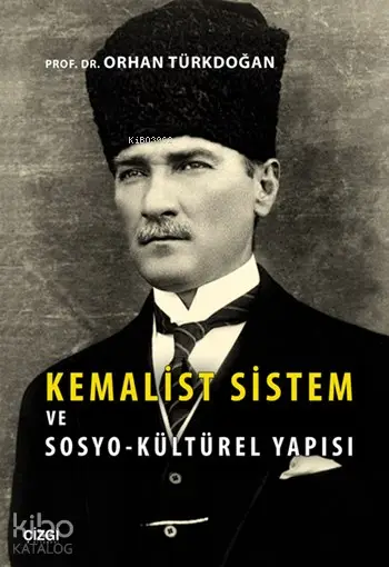  Kemalist Sistem ve Sosyo Kültürel Yapısı | Orhan Türkdoğan | Çizgi Kitabevi | 9786059108560 | 