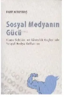  Sosyal Medyanın Gücü Kamu Sektörü ve Güvenlik Güçlerinde Sosyal Medya Kullanımı | Sosyal Medyanın Gücü Kamu Sektörü ve Güvenlik Güçlerinde Sosyal Medya Kullanımı | Fuat Altunbaş | Mahmut Arlı | Çizgi Kitabevi | 9786055022846 