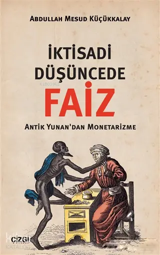  İktisadi Düşüncede Faiz Antik Yunandan Monetarizme | Abdullah Mesud Küçükkalay | Çizgi Kitabevi | 9786051961262 | 