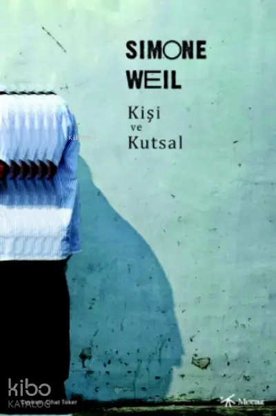  Kişi Ve Kutsal | Simone Weil | Cihat Toker | Yusuf Yakubi | Mecaz Yayınları | 9786057462756 | 
