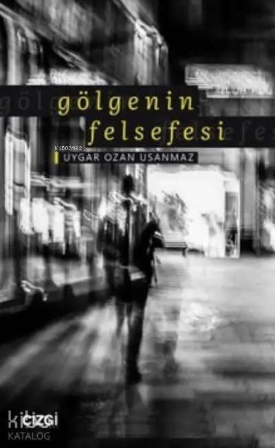  Gölgenin Felsefesi | Uygar Ozan Usanmaz | Çizgi Kitabevi | 9786051967950 | 