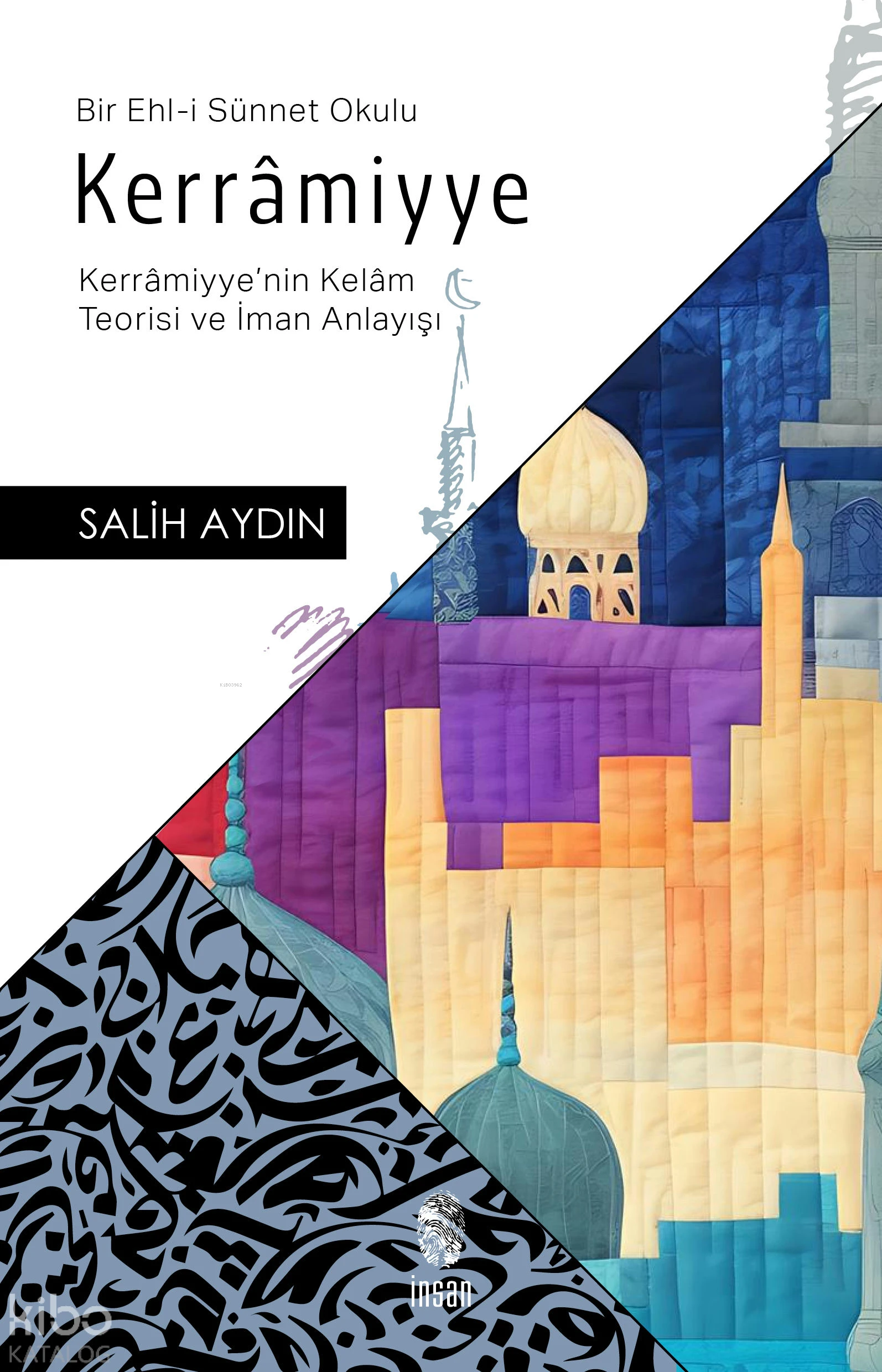  Kerrâmiyye (Kerrâmiyyenin Kelâm Teorisi ve İman Anlayışı) | Salih Aydın | İnsan Yayınları | 9786256021099 | 