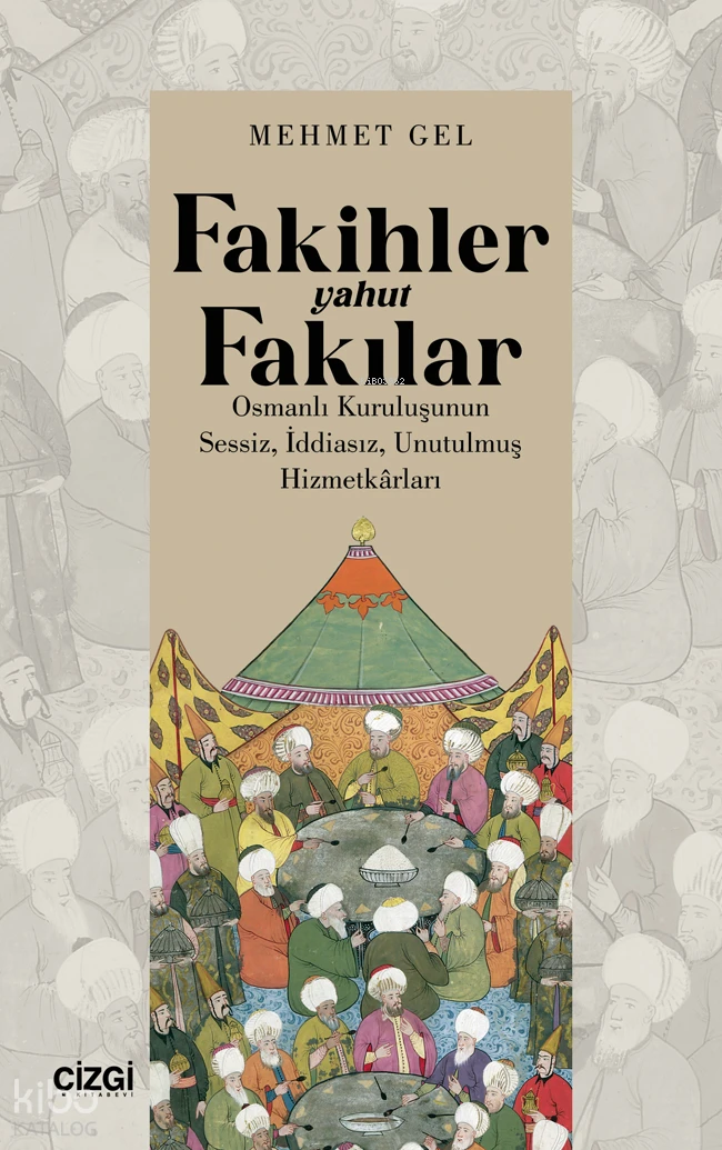  Fakihler Yahut Fakılar Osmanlı Kuruluşunun Sessiz İddiasız Unutulmuş Hizmetkârları | Mehmet Gel | Çizgi Kitabevi | 9786253963767 | 