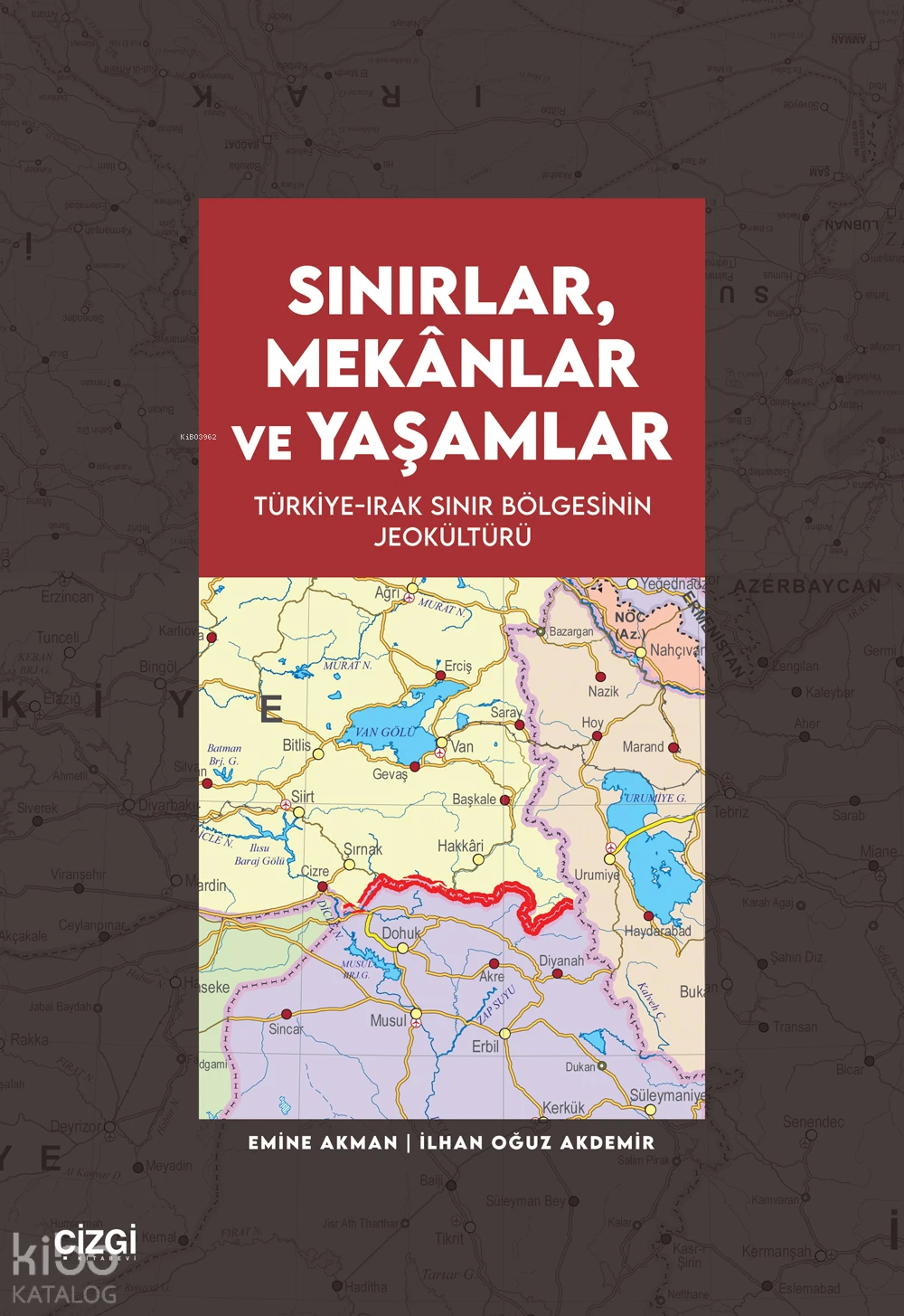  Sınırlar Mekânlar ve YaşamlarTürkiye Irak Sınır Bölgesinin Jeokültürü | Sınırlar Mekânlar ve YaşamlarTürkiye Irak Sınır Bölgesinin Jeokültürü | Emine Akman | İlhan Oğuz Akdemir | Çizgi Kitabevi | 9786253967680 
