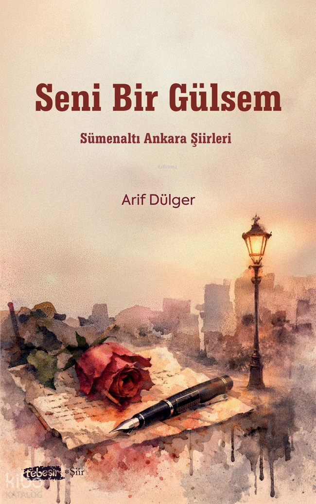  Seni Bir Gülsem Sümenaltı Ankara Şiirleri | Seni Bir Gülsem Sümenaltı Ankara Şiirleri | Arif Dülger | Tebeşir Yayınları | 9786259347417 