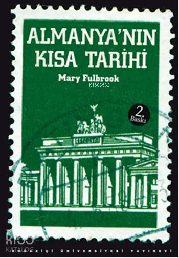  Almanyanın Kısa Tarihi | Mary Fulbrook | Sabri Gürses | Boğaziçi Üniversitesi Yayınevi | 9786054238484 | 