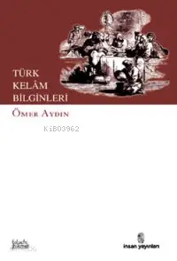  Türk Kelâm Bilginleri | Türk Kelâm Bilginleri | Ömer Aydın | İnsan Yayınları | 9789755744063 