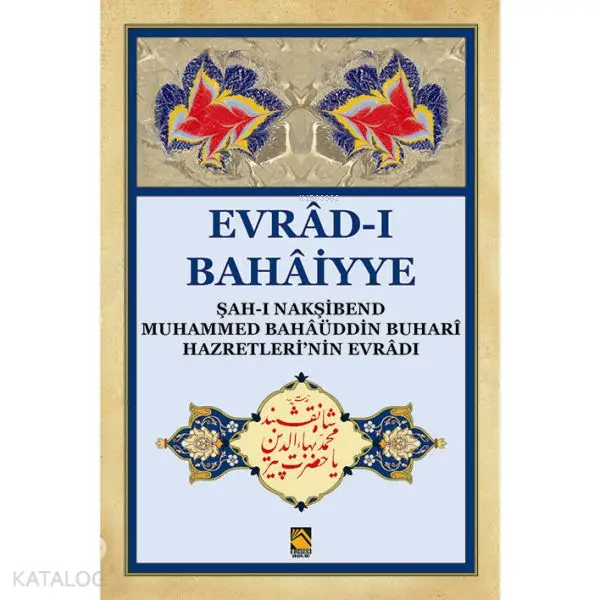  Evrâdı Bahâiyye ( Dergi Boy ) Şahı Nakşibend Muhammed Bahâüddin Buhari hazretlerinin Evrâdı | Buhara Yayınları | 9786054530175 | 