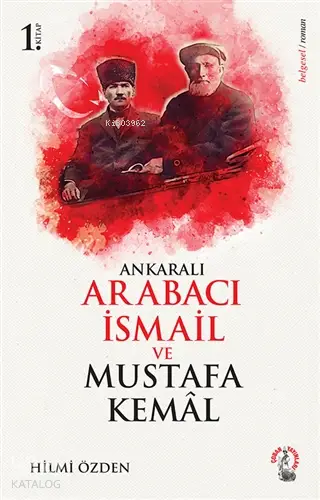  Ankaralı Arabacı İsmail ve Mustafa Kemal | Ankaralı Arabacı İsmail ve Mustafa Kemal | Hilmi Özden | Çoban Yayınları | 9786055227876 