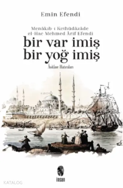  Bir Var İmiş Bir Yoğ İmişAsitane Hatıraları | Emin Efendi | Hür Mahmut Yücer | Hasan Gürkan | İnsan Yayınları | 9786057074645 | 