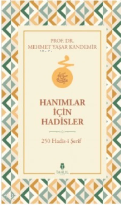  Hanımlar İçin Hadisler 250 Hadisi Şerif | Mehmet Yaşar Kandemir | Tahlil Yayınları | 9786057850508 | 