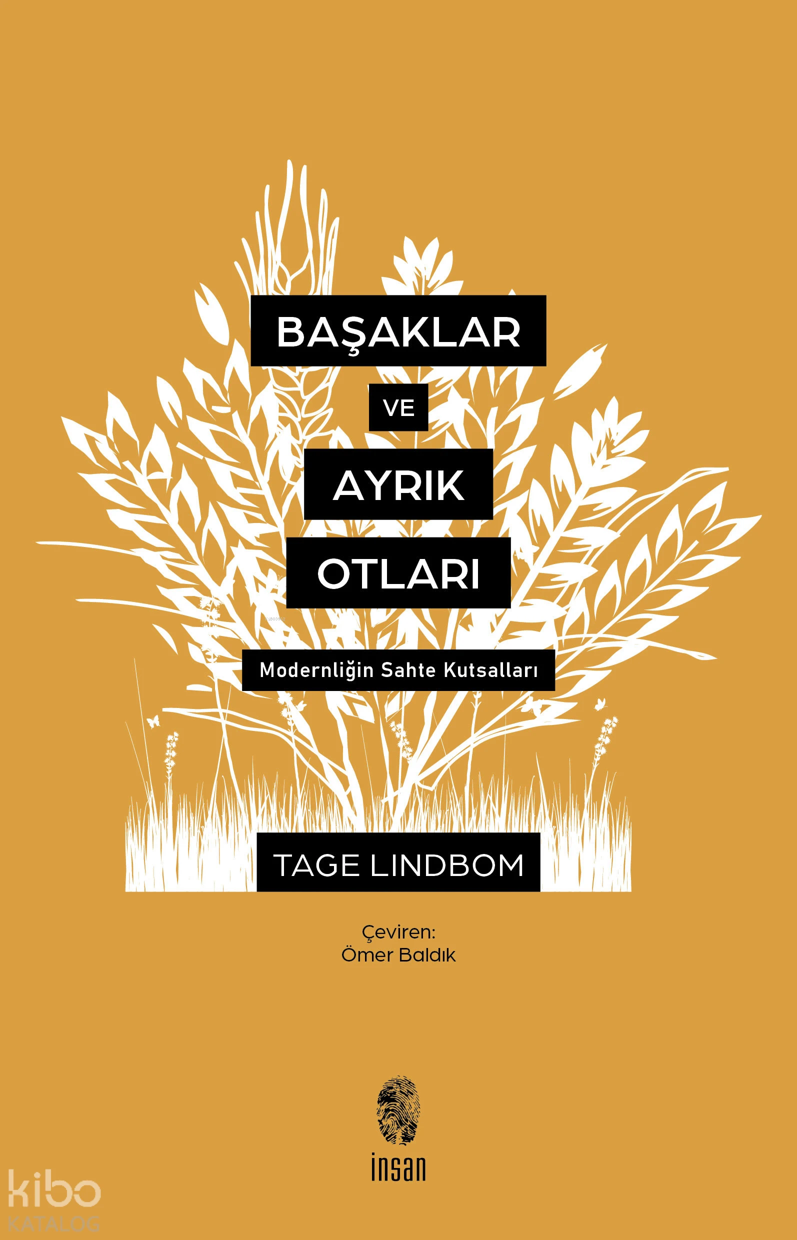  Başaklar ve Ayrık Otları Modernliğin Sahte Kutsalları | Tage Lindbom | Ömer Baldık | İnsan Yayınları | 9789755741819 | 