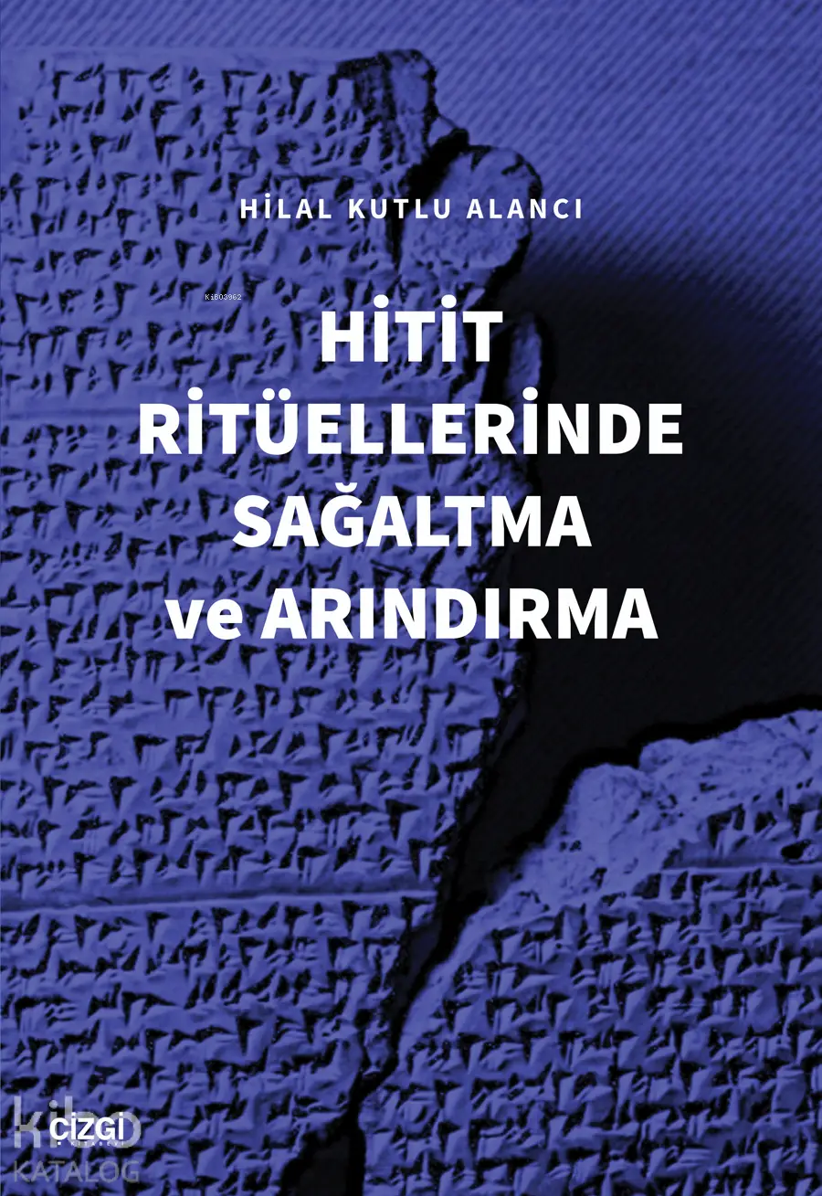  Hitit Ritüellerinde Sağaltma ve Arındırma | Hilal Kutlu Alancı | Çizgi Kitabevi | 9786253964474 | 