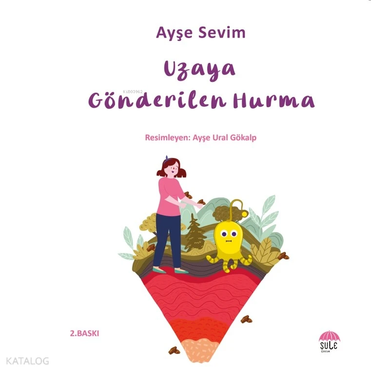  Uzaya Gönderilen Hurma | Ayşe Sevim | Ayşe Ural Gökalp | Şule Çocuk | 9786256590595 | 