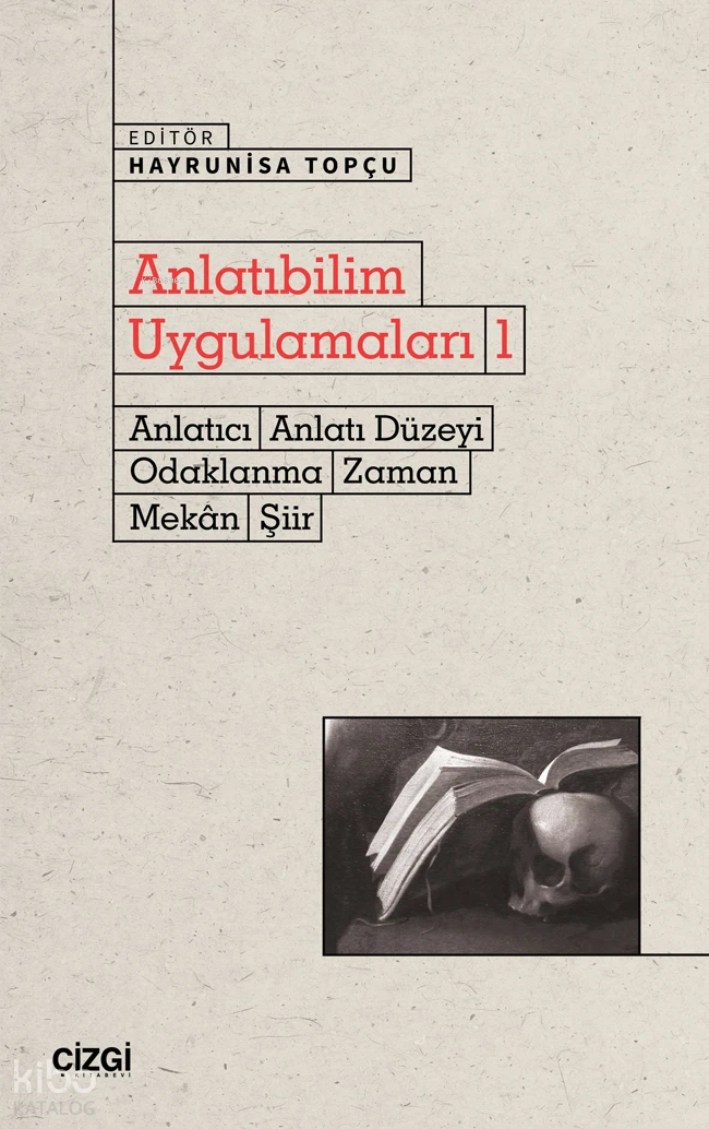  Anlatıbilim Uygulamaları 1 Anlatıcı Anlatı Düzeyi Odaklanma Zaman Mekân Şiir | Hayrunisa Topçu | Kolektif | Çizgi Kitabevi | 9786253965907 | 