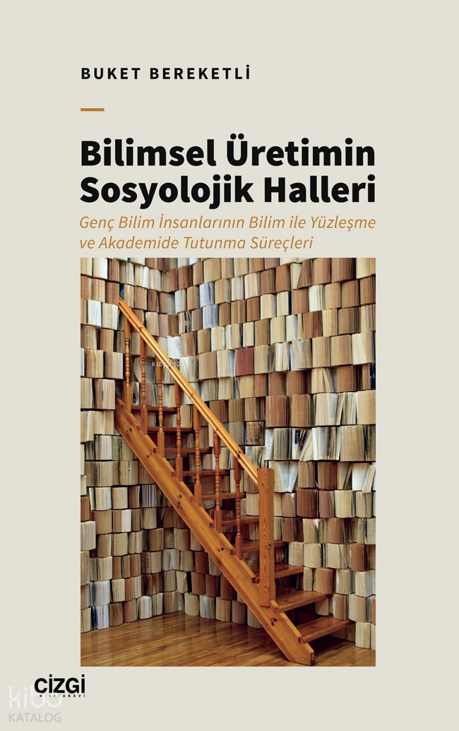  Bilimsel Üretimin Sosyolojik Halleri | Bilimsel Üretimin Sosyolojik Halleri | Buket Bereketli | Çizgi Kitabevi | 9786253969318 