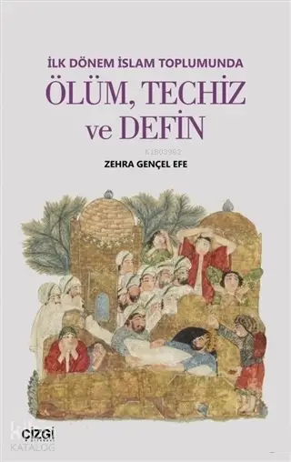  İlk Dönem İslam Toplumunda Ölüm Techiz ve Defin | Zehra Gençel Efe | Çizgi Kitabevi | 9786051963129 | 