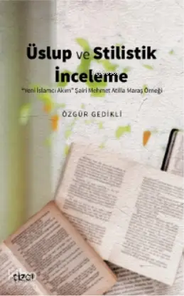  Üslup ve Stilistik İnceleme (Yeni İslamcı Akım Şairi Mehmet Atilla Maraş Örneği) | Özgür Gedikli | Çizgi Kitabevi | 9786051964768 | 