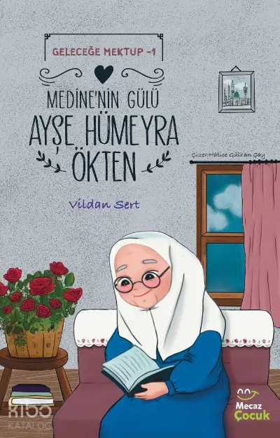 Geleceğe Mektup 1 Medinenin Gülü Ayşe Hümeyra Ökten | Vildan Sert | Mecaz Çocuk | 9786057360731 | 