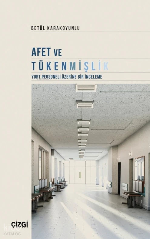  Afet ve Tükenmişlik (Yurt Personelİ Üzerİne bİr İnceleme) | Betül Karakoyunlu | Çizgi Kitabevi | 9786253961237 | 