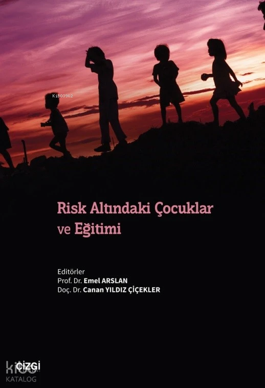  Risk Altındaki Çocuklar ve Eğitimi | Emel Arslan | Canan Yıldız Çiçekler | Çizgi Kitabevi | 9786253962180 | 