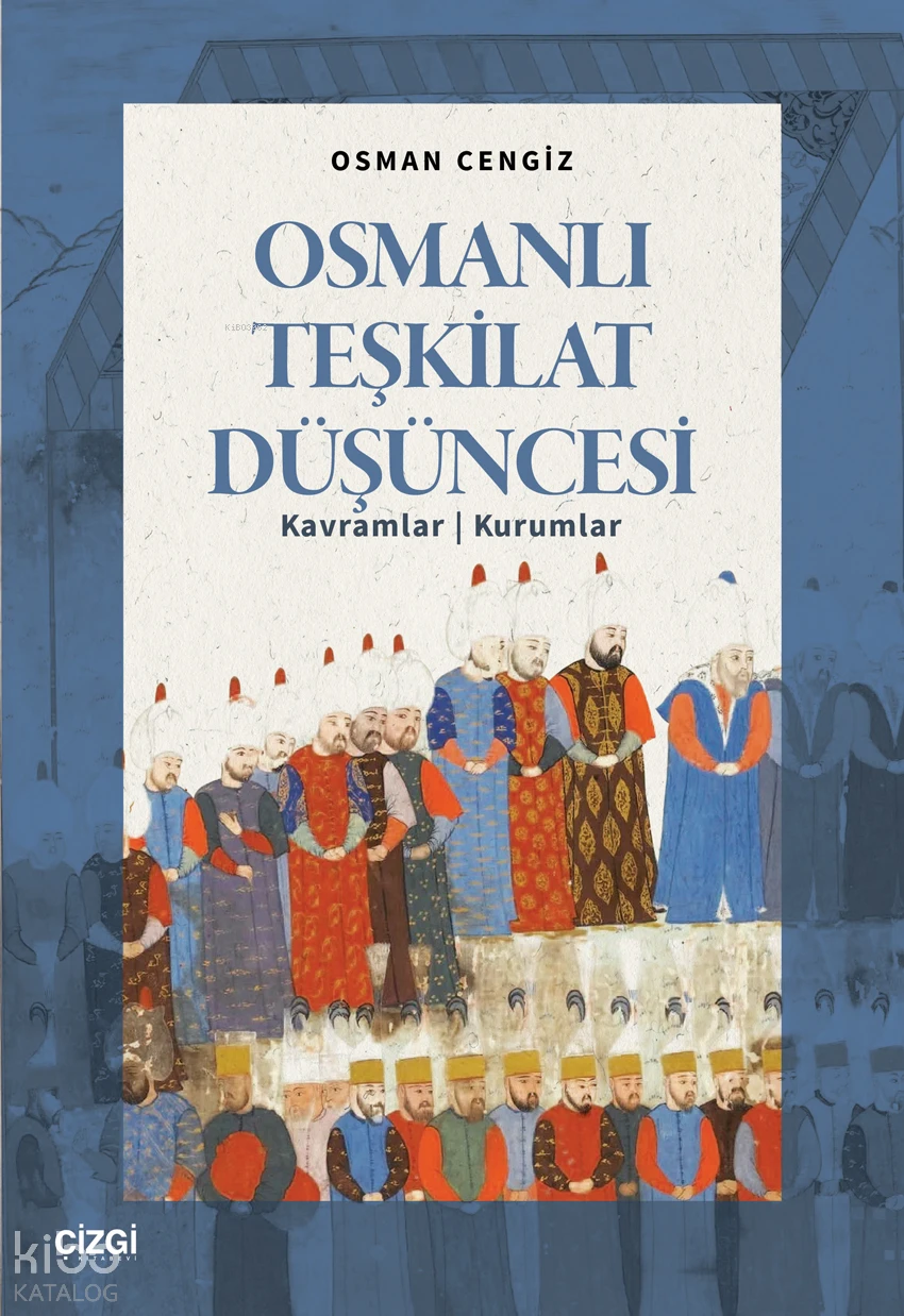  Osmanlı Teşkilat Düşüncesi Kavramlar Kurumlar | Osman Cengiz | Çizgi Kitabevi | 9786253965532 | 