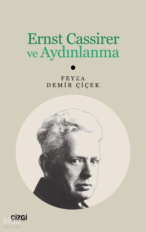  Ernst Cassirer ve Aydınlanma | Ernst Cassirer ve Aydınlanma | Feyza Demir Çiçek | Çizgi Kitabevi | 9786253968946 