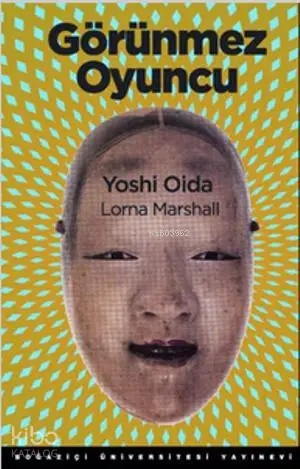  Görünmez Oyuncu | Lorna Marshall | Yoshi Oida | Lorna MarshallYoshi Oida | Özlem Turhal de Chiara | Boğaziçi Üniversitesi Yayınevi | 9786054787067 | 